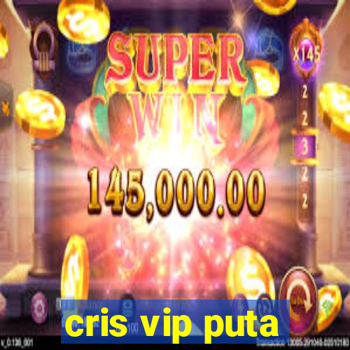 cris vip puta